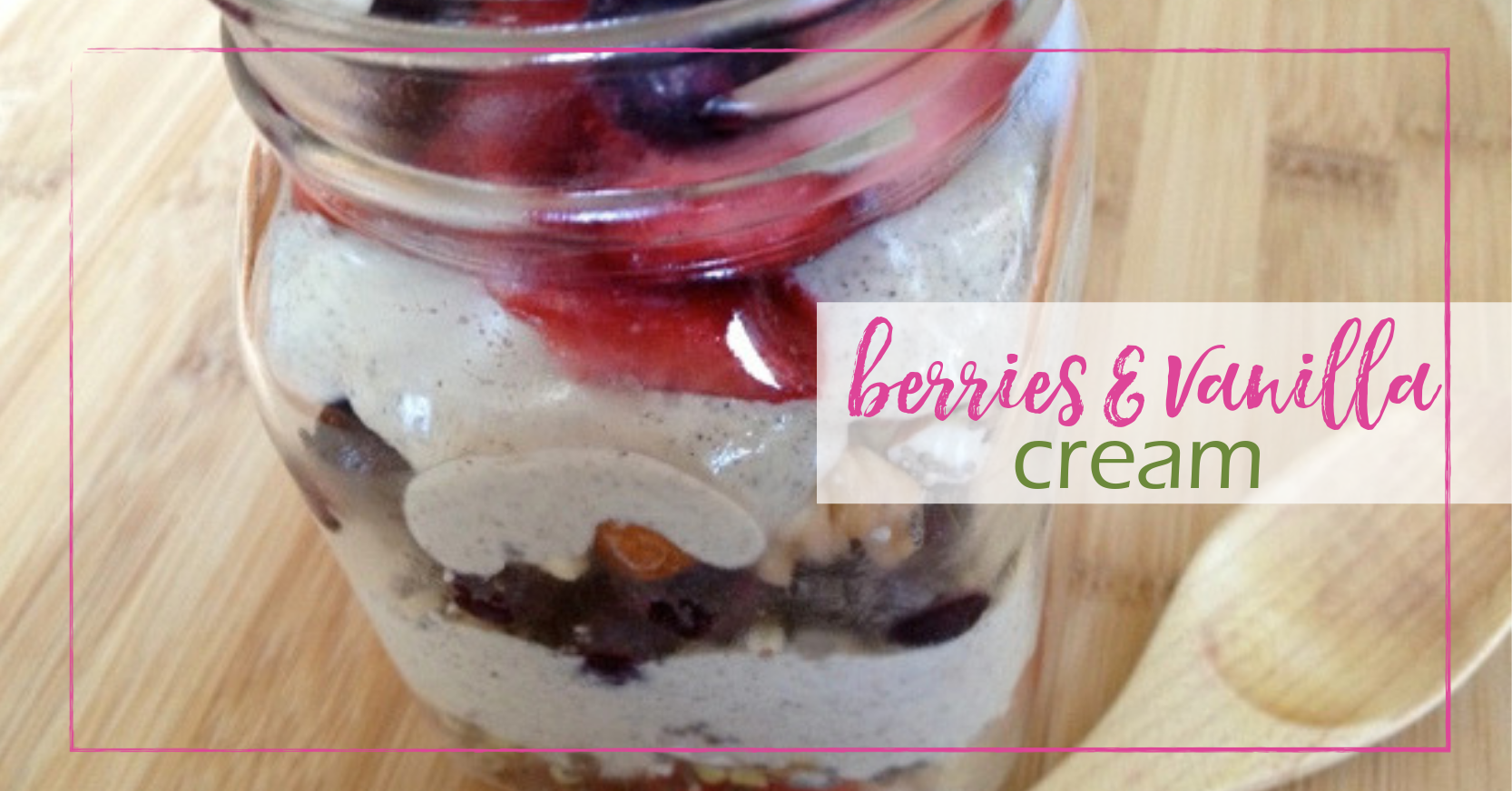 Berries and Vanilla Cream | GoodGirlGoneGreen.com