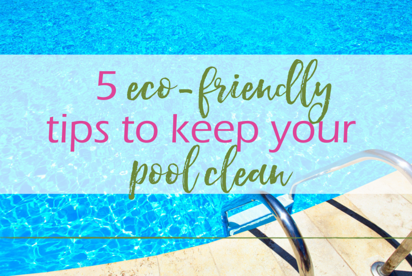Eco-Friendly Pool Cleaning Tips | GoodGirlGoneGreen