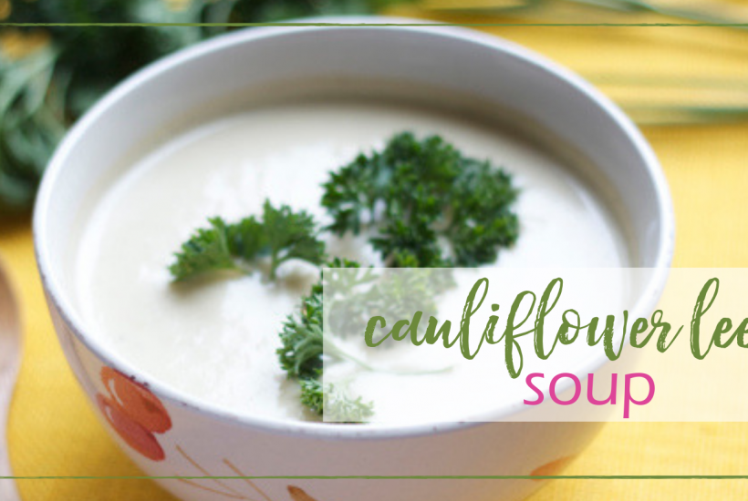 Cauliflower Leek Soup | GoodGirlGoneGreen