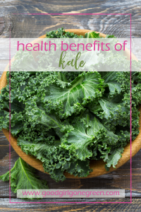 Health Benefits of Kale | GoodGirlGoneGreen.com
