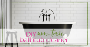 Non-Toxic Bathtub Scrub Cleaner | GoodGirlGoneGreen.com