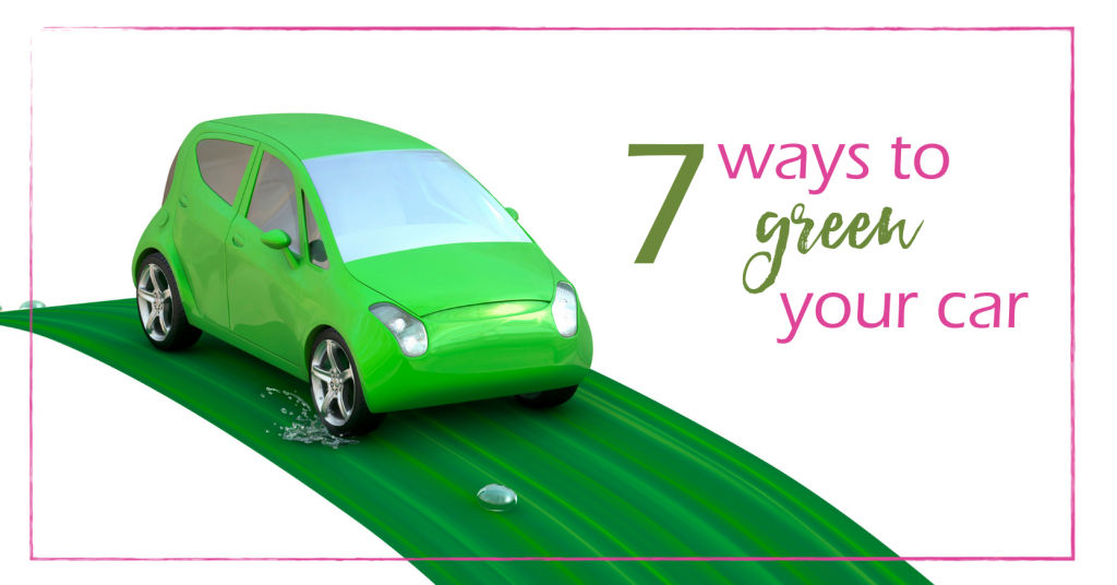 7 Ways to Green Your Car | GoodGirlGoneGreen.com