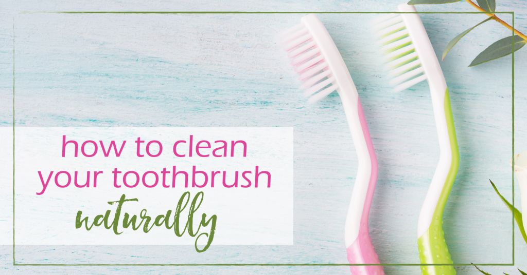 How to Clean Your Toothbrush Naturally | GoodGirlGoneGreen.com