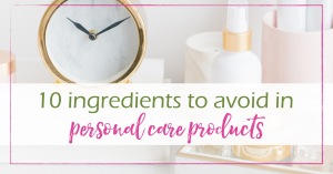 Ingredients to Avoid in Personal Care Products | GoodGirlGoneGreen.com