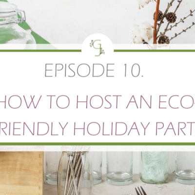 Episode 10: How to Host an Eco-Friendly Holiday Party