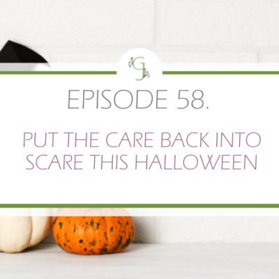 Episode 58: Put the Care Back Into Scare This Halloween