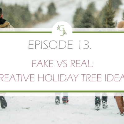 Episode 13: Fake vs. Real- Creative Holiday Tree Ideas