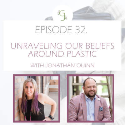 Episode 32: Unraveling Our Beliefs Around Plastic With Jonathan Quinn