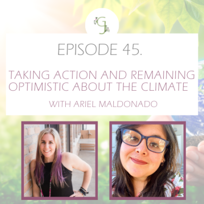 Episode 45: Taking Action and Remaining Optimistic About the Climate With Ariel Maldonado