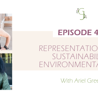 Episode 47: Representation in the Sustainability & Environmental Space  With Ariel Green