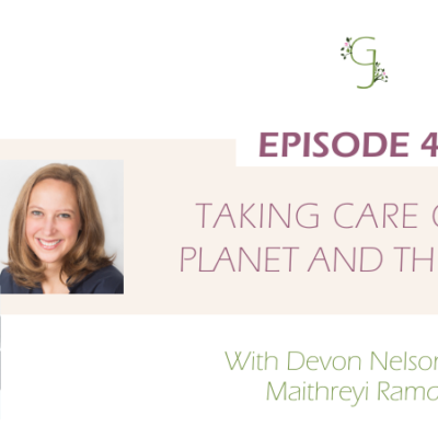 Episode 48: Taking Care of the Planet and the People With Devon Nelson and Maithreyi Ramdas