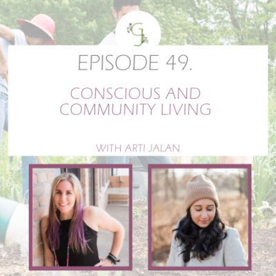 Episode 49: Conscious and Community Living With Arti Jalan