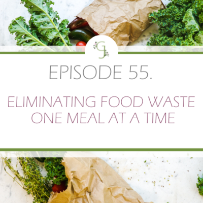 Episode 55: Eliminating Food Waste One Meal at a Time