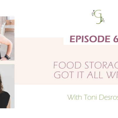 Episode 65: Food Storage, We Got It All Wrong With Toni Desrosiers
