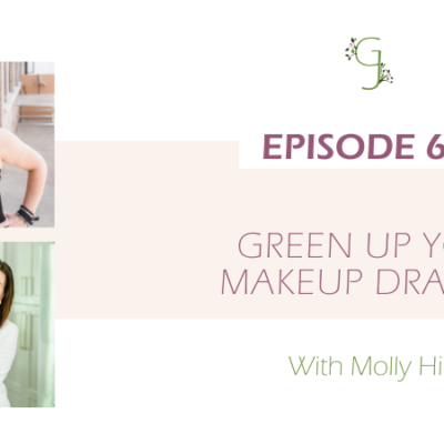 Episode 66: Green up Your Makeup Drawer With Molly Hill